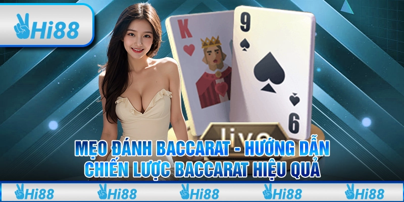 Mẹo Đánh Baccarat Hi88 Hướng Dẫn Chiến Lược Chơi Hiệu Quả