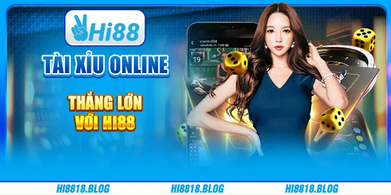 Tài Xỉu Online - Thắng Lớn Mỗi Ngày Với Nhà Cái  Hi88