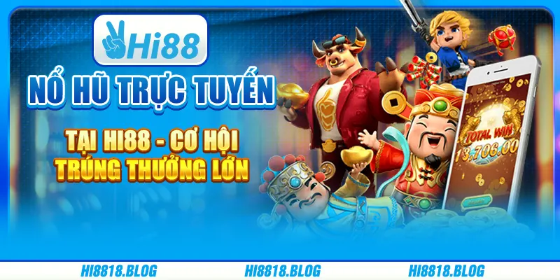 Nổ Hũ Trực Tuyến Tại Hi88 - Cơ Hội Trúng Thưởng Lớn