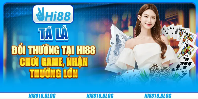 Tá Lả Đổi Thưởng Tại Hi88 - Chơi Game, Nhận Thưởng Lớn