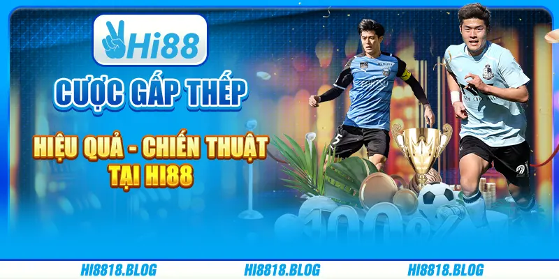 Cược Gấp Thép Hiệu Quả - Chiến Thuật Tại Nền Tảng Hi88