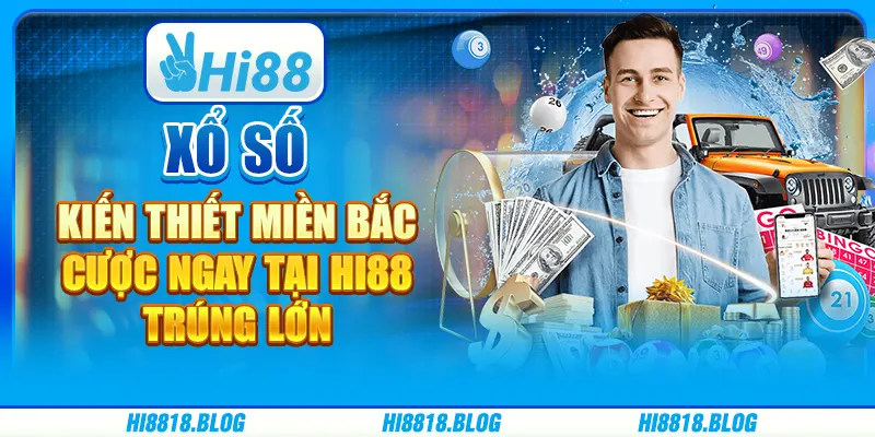 Xổ Số Kiến Thiết Miền Bắc - Cược Ngay Tại Hi88, Trúng Lớn