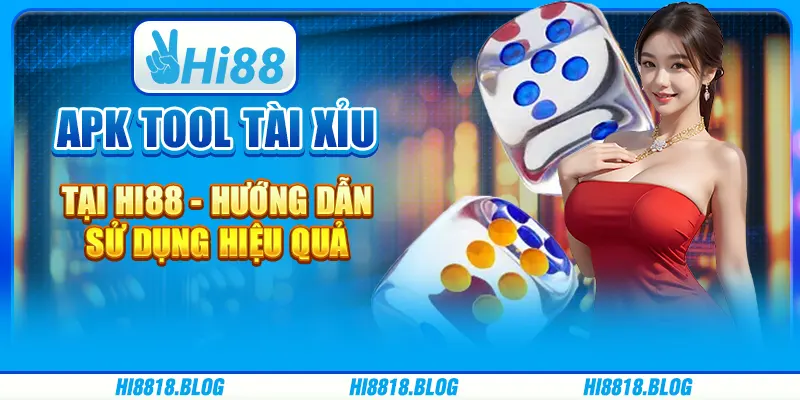 Apk Tool Tài Xỉu Tại Hi88 - Hướng Dẫn Sử Dụng Hiệu Quả