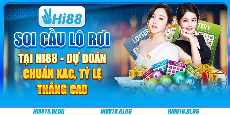 Soi Cầu Lô Rơi Tại Hi88 - Dự Đoán Chuẩn Xác, Tỷ Lệ Thắng Cao