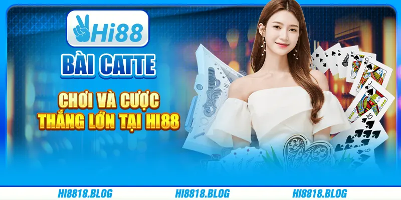 Bài Catte Cược Thắng Lớn Tại Nhà Cái Trực Tuyến Hi88