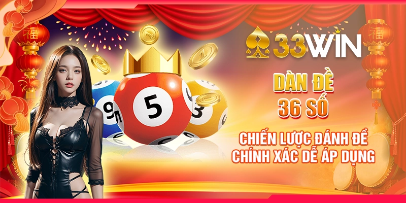 Dàn Đề 36 Số - Chiến Lược Đánh Đề Chính Xác Dễ Áp Dụng