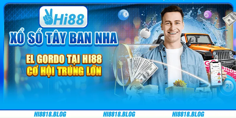 Xổ Số Tây Ban Nha El Gordo Tại Hi88, Cơ Hội Trúng Lớn