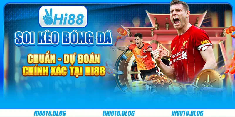 Soi Kèo Bóng Đá Chuẩn - Dự Đoán Chính Xác Tại Hi88