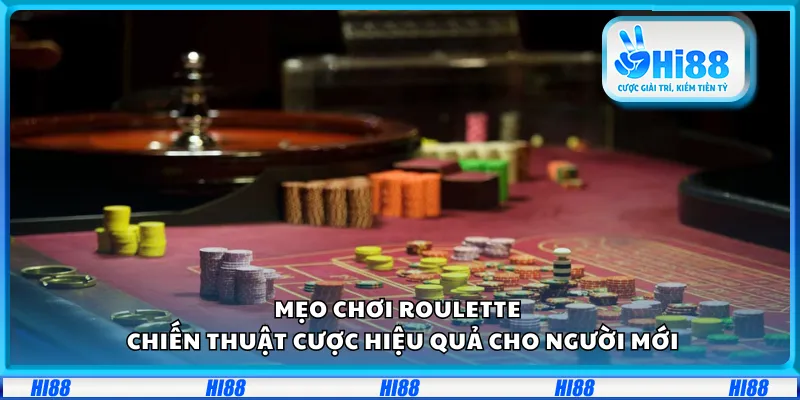 Mẹo chơi Roulette – Chiến thuật cược hiệu quả cho người mới
