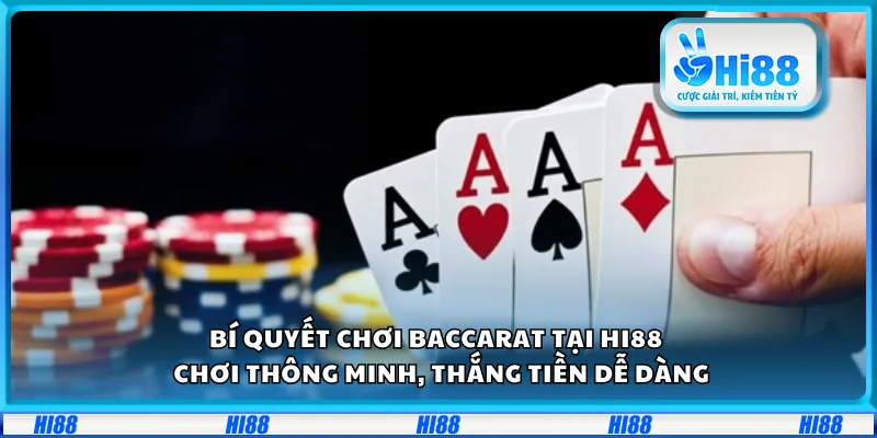 Bí quyết chơi Baccarat tại Hi88 – Chơi thông minh, thắng tiền dễ dàng