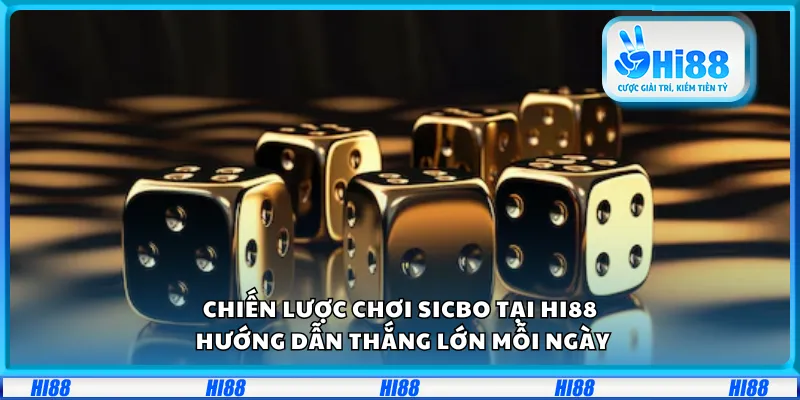 Chiến lược chơi Sicbo tại Hi88 – Hướng dẫn thắng lớn mỗi ngày