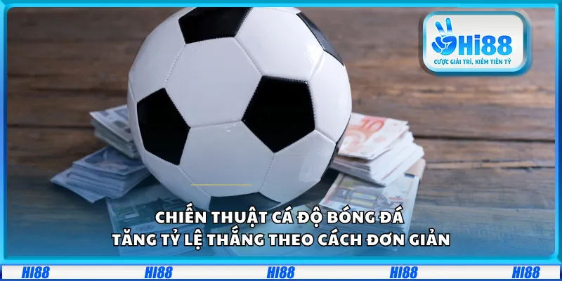 Chiến thuật cá độ bóng đá – Tăng tỷ lệ thắng theo cách đơn giản