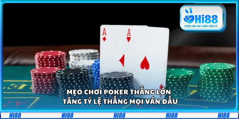 Mẹo chơi Poker thắng lớn – Tăng tỷ lệ thắng mọi ván đấu
